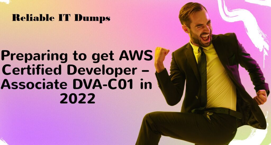 Aws Developer Associate Exam Dumps Largest Dumps Provider 2022 RELIABLEITDUMPS