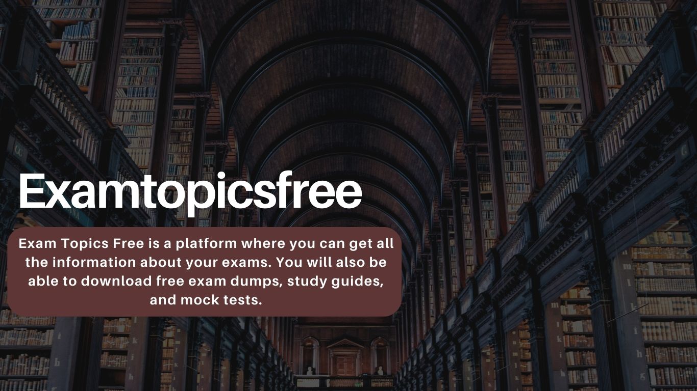 Which Is The Best Dumps On Examtopicsfree? How They  Manage It?