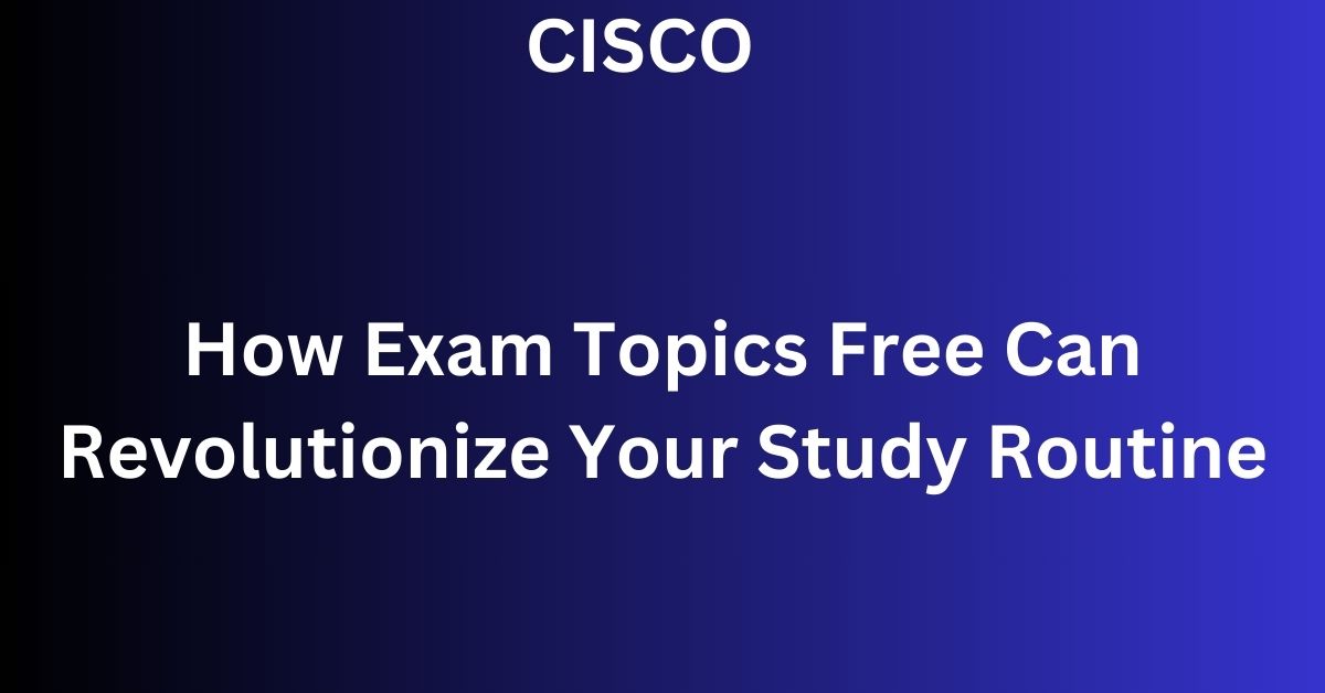Exam Topics Free Unveiled: A Guide to Academic Excellence