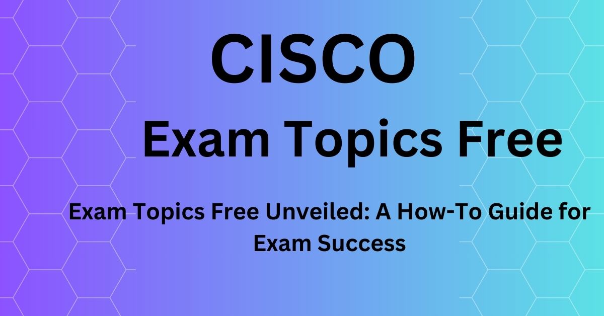 A Strategic Approach to Exam Topics Free: How to Excel