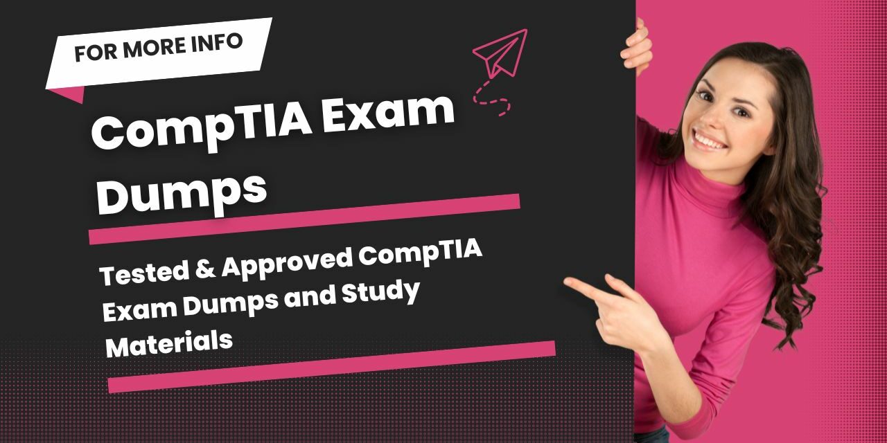 CompTIA Exam Dumps: Your Gateway to Success