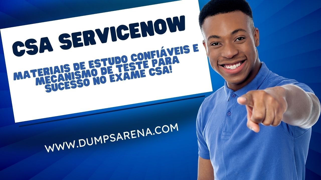 CSA ServiceNow - Aceite seu exame CSA ServiceNow com perguntas autênticas