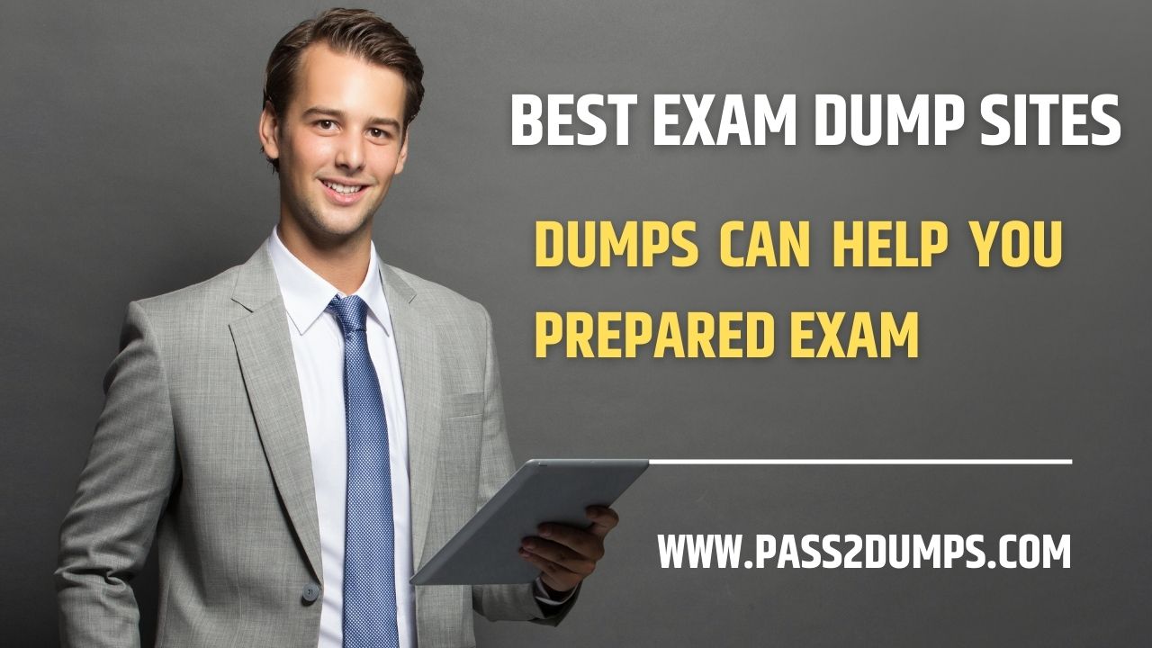 BEST EXAM DUMP SITES - Pass Your All Exam With Pass2Dumps