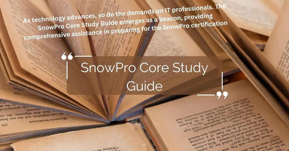 Achieve Excellence: How the SnowPro Core Study Guide Sets You Apart