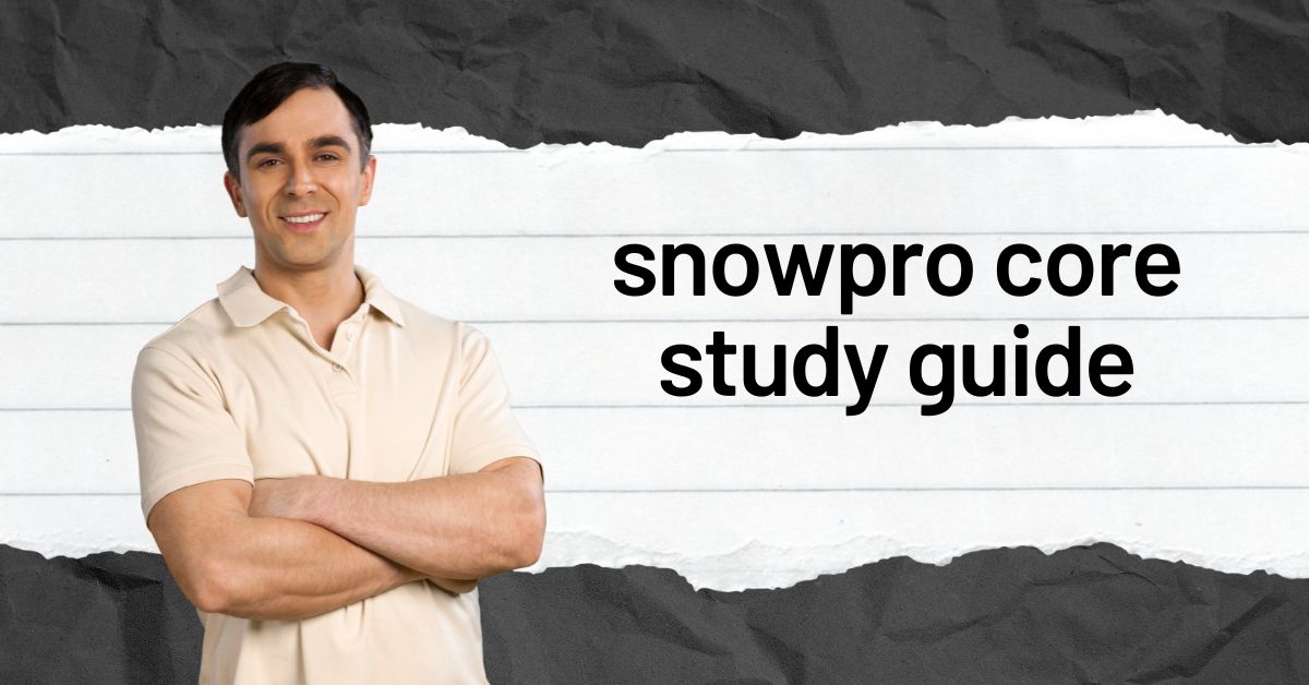 How-to Guide Your SnowPro Core Study Guide Learning