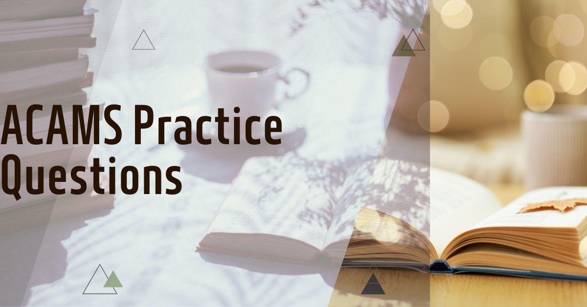 How to Prepare Smartly for ACAMS Practice Questions