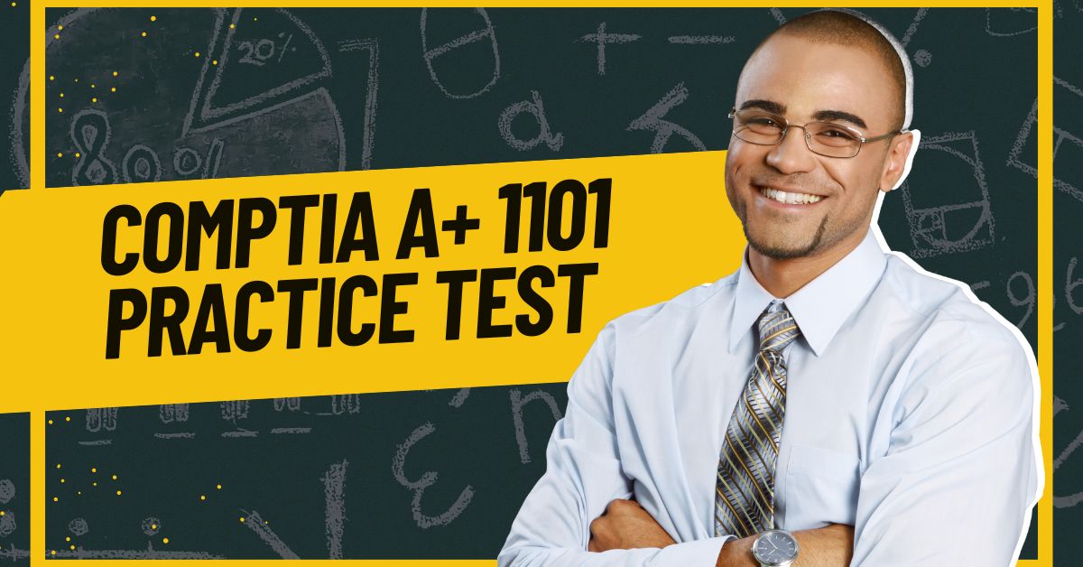 How to Approach the CompTIA A+ 1101 Practice Test: Comprehensive Guide