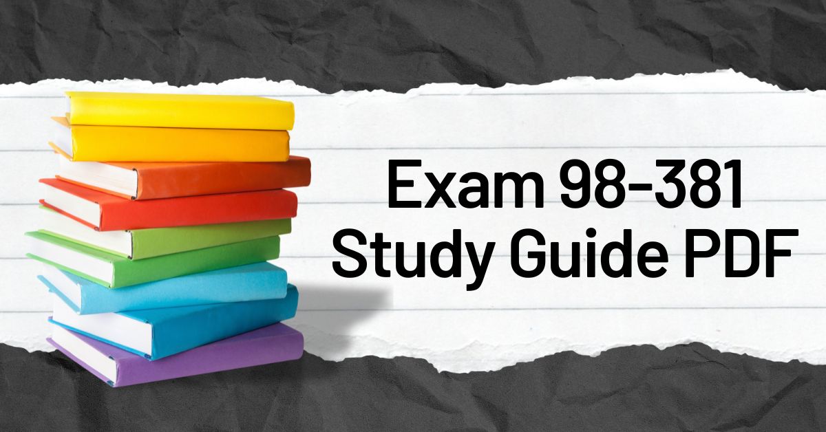 How to Approach Exam 98-381 Study Guide PDF with Confidence