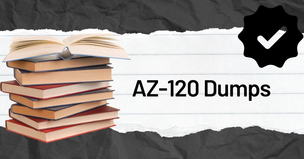 How to Achieve Certification Success Using AZ-120 Dumps